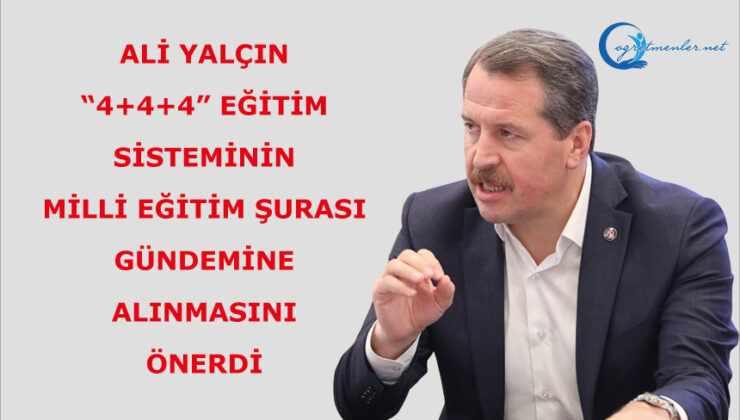Ali Yalçın, “4+4+4” Eğitim Sisteminin Milli Eğitim Şurası Gündemine Alınmasını Önerdi