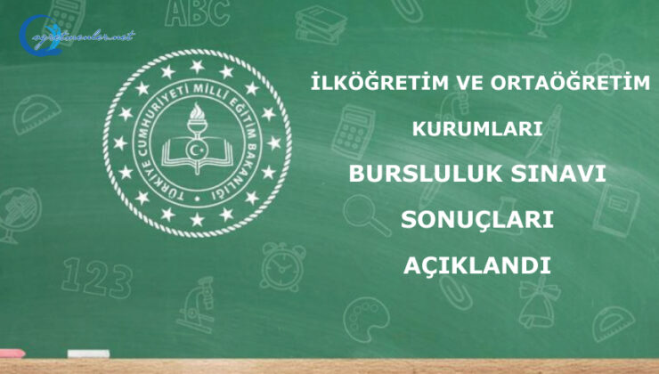 İlköğretim ve Ortaöğretim Kurumları Bursluluk Sınavı Sonuçları Açıklandı