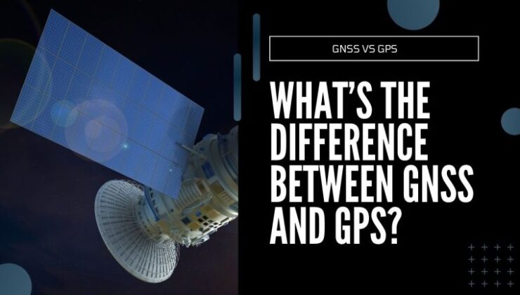 GNSS VS GPS: Fark nedir?