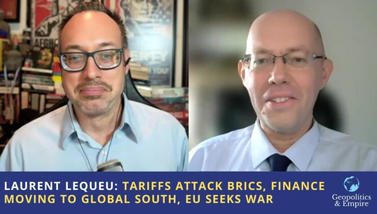 Laurent Lequeu: Tarifeler BRICS’e Saldırıyor, Finans Global South’a taşınıyor, AB Savaş istiyor