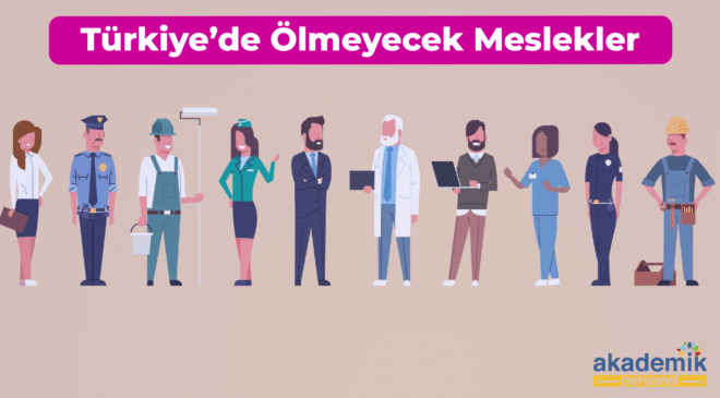Türkiye’de Ölmeyecek Meslekler: 10 Değerli Meslek!