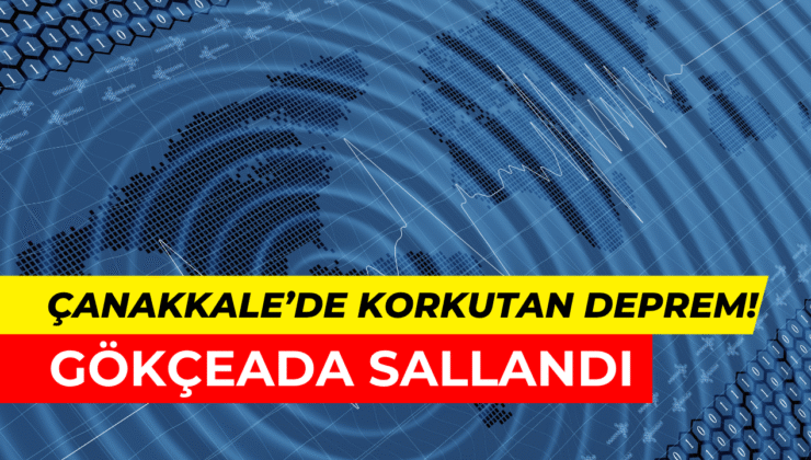 Çanakkale’de deprem paniği: Gökçeada 4,6 ile sarsıldı