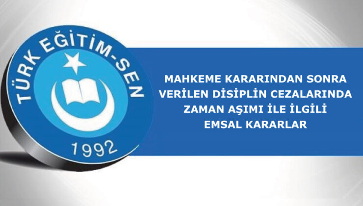 Mahkeme Kararından Sonra Verilen Disiplin Cezalarında Zaman Aşımı İle İlgili Emsal Kararlar