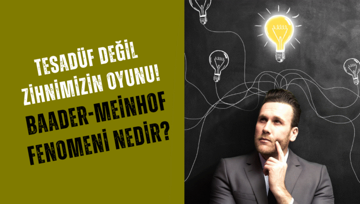 Dün yoktu bugün her yerde! Bunun nedeni Baader-Meinhof Fenomeni