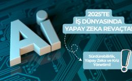 ‘2025’te iş dünyasının ajandasında sürdürülebilirlik, yapay zeka ve kriz yönetimi var’