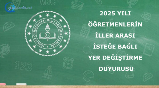 2025 Yılı Öğretmenlerin İller Arası İsteğe Bağlı Yer Değiştirme Duyurusu