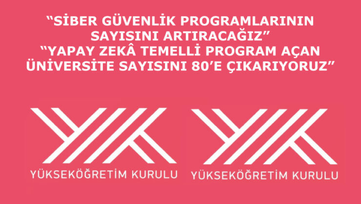 Siber güvenlik programlarının sayısını artıracağız. Yapay zekâ temelli program açan üniversite sayısını 80’e çıkarıyoz