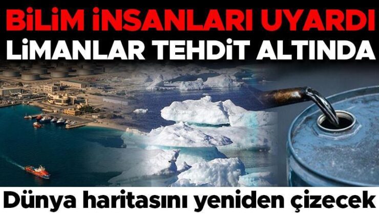 Bilim insanları uyardı: Limanlar tehdit altında… Dünya haritası yeniden çizilecek