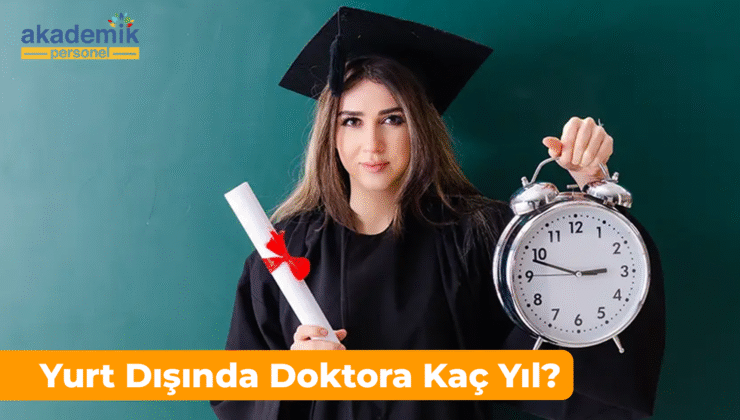 Yurt Dışında Doktora Kaç Yıl? Avrupa, Amerika ve İngiltere…