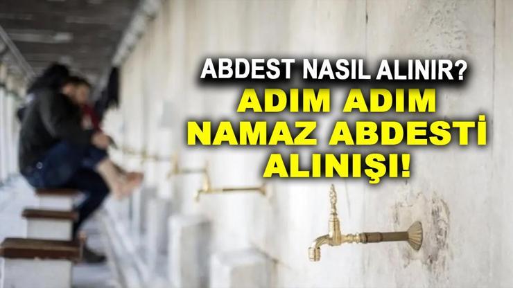 ABDEST NASIL ALINIR? Namaz abdesti alınışı: Abdest alırken okunacak dualar ve sureler!