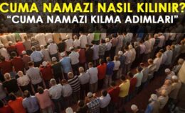 CUMA NAMAZI NASIL KILINIR, KAÇ REKAT? RESİMLİ CUMA NAMAZI KILINIŞI: Cuma namazını kılarken okunacak dualar!