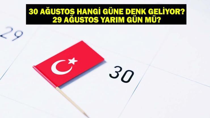 29 AĞUSTOS RESMİ TATİL Mİ, YARIM GÜN MÜ? 30 Ağustos resmi tatil mi, hangi güne denk geliyor?