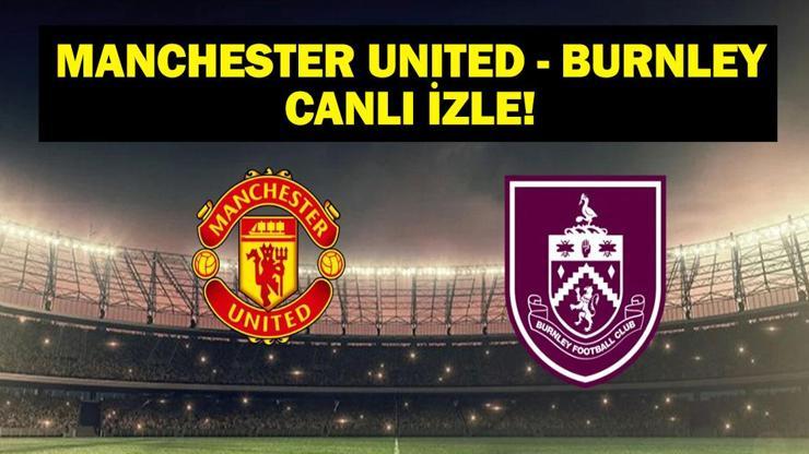 MANCHESTER UNITED – BURNLEY MAÇI CANLI İZLE! Manchester United – Burnley Maçı Hangi Kanalda? Altay Bayındır İlk 11 Başlıyor!
