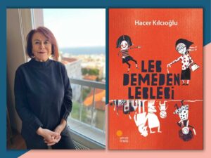 Hacer Kılcıoğlu ile "Leb Demeden Leblebi" Kitabını Konuştuk
