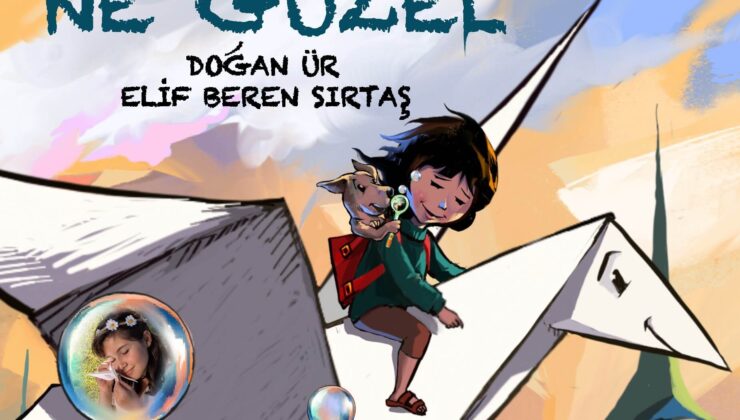 Doğan Ür ve Elif’ten Umut Dolu Bir Masal: “Ne Güzel”