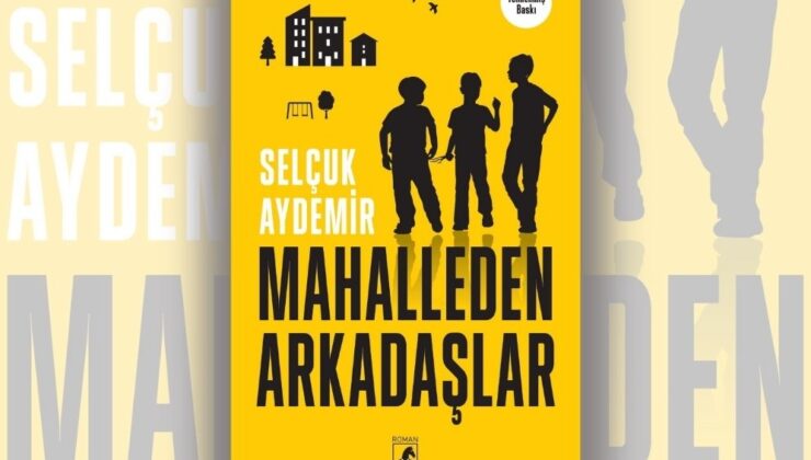 Selçuk Aydemir’in Kaleminden “Mahalleden Arkadaşlar” Raflarda