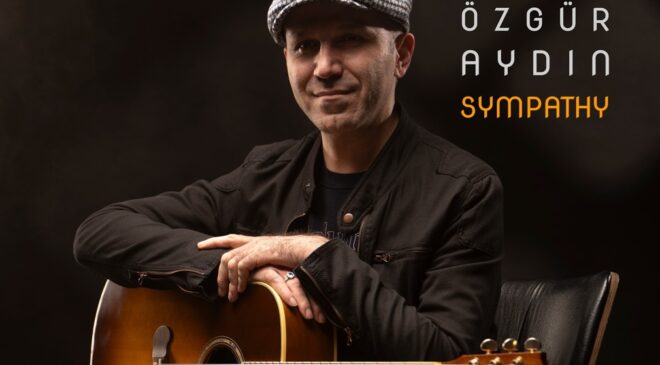 Özgür Aydın’ın Yeni Albümü “Sympathy” Şimdi Yayında!