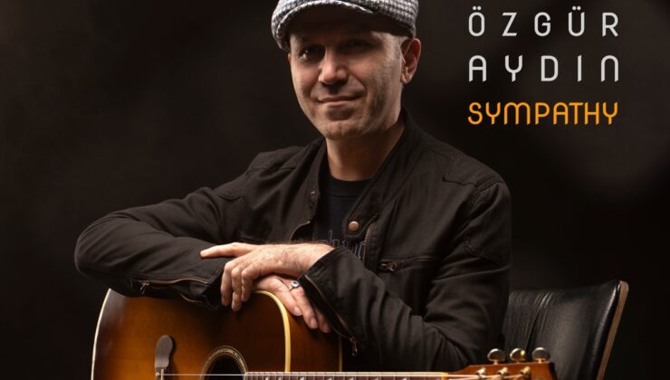Özgür Aydın’ın Yeni Albümü “Sympathy” Şimdi Yayında!