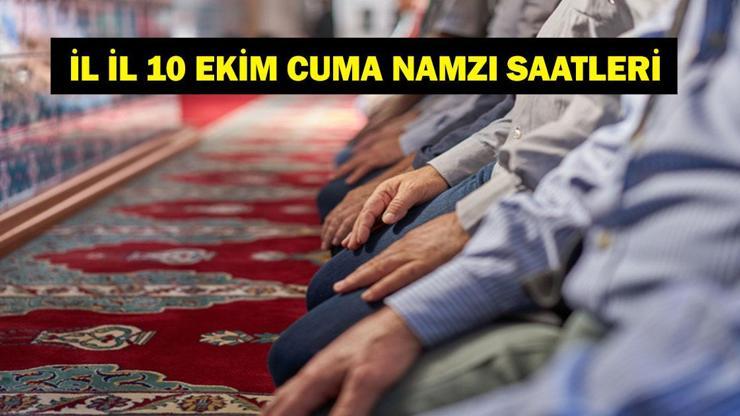 10 EKİM CUMA NAMAZI SAATLERİ : Cuma Namazı Saat Kaçta? 10 Ekim İstanbul, Ankara İzmir İl İl Diyanet Cuma Namazı Saatleri
