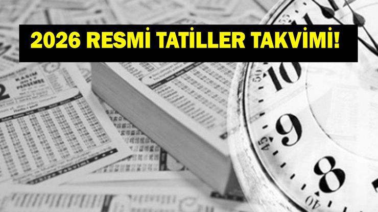 2026 RESMİ TATİLLER TAKVİMİ! 2026’da hangi günler resmi tatil? Sıra sıra resmi tatil günleri