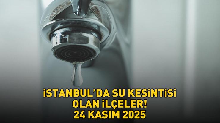İSTANBUL SU KESİNTİSİ İSKİ ARIZA SORGULAMA EKRANI 24 KASIM 2025 | İstanbul’da sular ne zaman gelecek, saat kaçta? İSKİ açıkladı! – CNN TÜRK Haberler