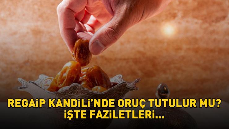 REGAİP KANDİLİ ORUCU | Diyanet’e göre Regaip Kandili’nde oruç tutulur mu, nasıl niyet edilir? Nafile orucun fazileti!