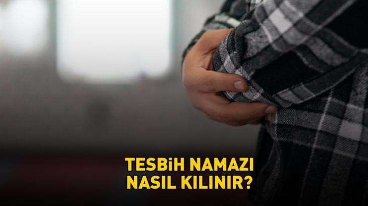 REGAİP KANDİLİ TESBİH NAMAZI KILINIŞI | Diyanet'e göre tesbih namazı nasıl kılınır, kaç rekat? Regaip Kandili nafile namazlarda edilecek dualar!