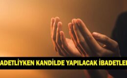 ADETLİYKEN KANDİLDE YAPILACAK İBADETLER NELERDİR? Adetliyken kandilde ne yapılır?