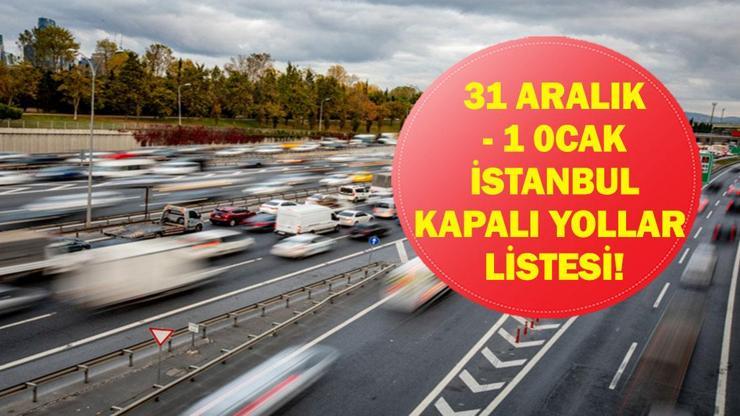 1 OCAK STANBUL KAPALI YOLLAR LİSTESİ: Yılbaşında İstanbul Kapalı Yollar Ne Zaman Açılacak, Neden Kapalı? 1 Ocak’ta Yollar Kapalı Mı?
