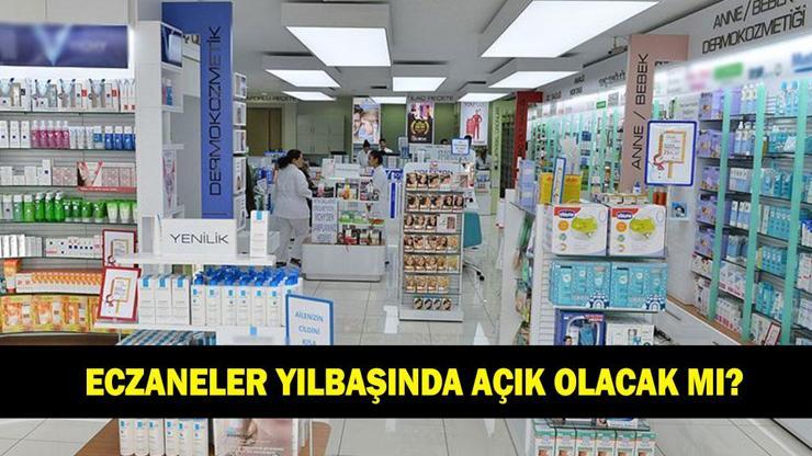 1 OCAK’TA ECZANELER AÇIK MI KAPALI MI? Eczaneler yılbaşında açık olacak mı?