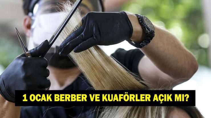 1 OCAK BERBER VE KUAFÖRLER AÇIK MI? 1 Ocak berber ve kuaförler açık mı kapalı mı?