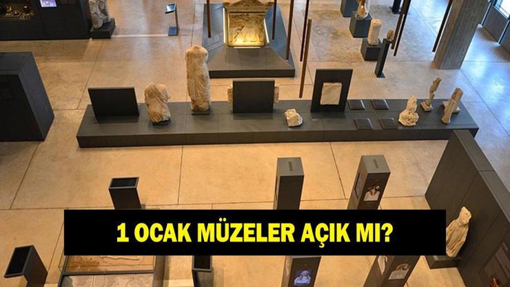 1 Ocak müzeler açık mı? 1 Ocak 2026 Perşembe müzeler açık mı kapalı mı?