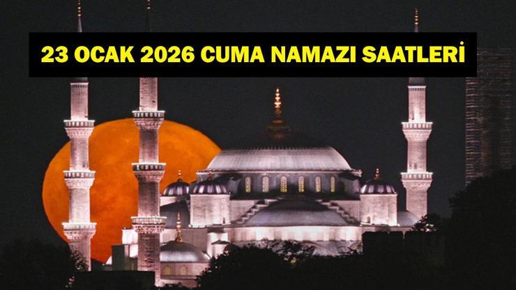 CUMA NAMAZI SAATLERİ 23 Ocak 2026: Bu Hafta Cuma Saat Kaçta? İzmir, Ankara, İstanbul Diyanet’e Göre İl İl 23 Ocak 2026 Cuma Namazı Saatleri…