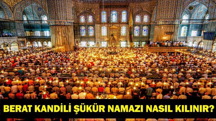 BERAT KANDİLİ ŞÜKÜR NAMAZI NASIL KILINIR? Şükür Namazı Nedir? Berat Kandili Şükür Namazı Nasıl Kılınır?
