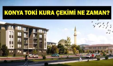 KONYA TOKİ KURA ÇEKİMİ 2026: TOKİ 500 Bin Konut Projesi Konya 15.200 Konut Kura Çekimi Ne Zaman? Tarih Belli Oldu Mu? TOKİ Konya Kura Takvimi…
