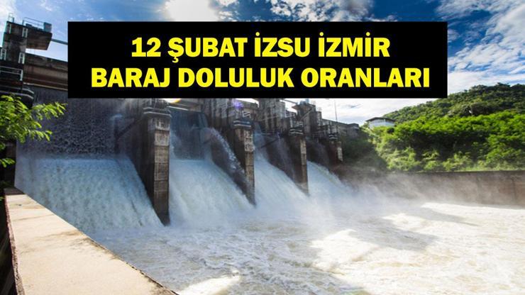 TAHTALI BARAJI DOLULUK ORANI 12 ŞUBAT 2026| İZSU İzmir Baraj Doluluk Oranları Yüzde Kaç? Tahtalı Barajı Doluluk Oranı Ne?