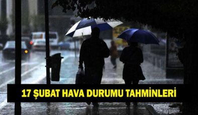 17 ŞUBAT HAVA DURUMU TAHMİNLERİ: İl il hava durumu tahminleri! Salı günü havalar nasıl olacak?