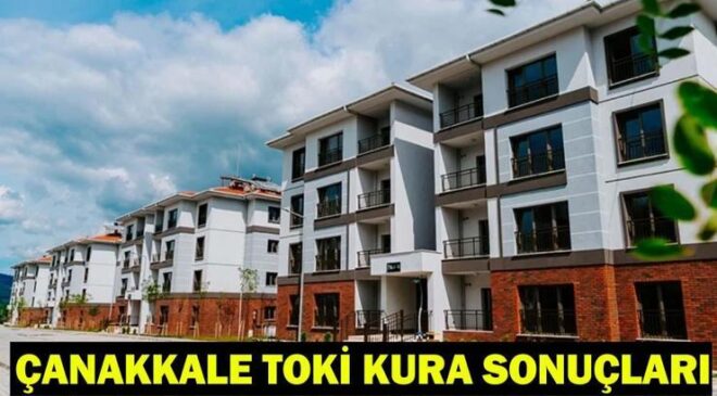ÇANAKKALE TOKİ KURA SONUÇLARI | Çanakkale TOKİ kura sonuçları 2026 isim listesi açıklandı mı?