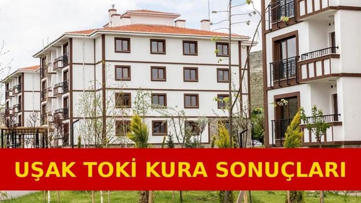 TOKİ UŞAK KURA SONUÇLARI: Uşak TOKİ kura sonuçları isim listesi açıklandı mı, ne zaman açıklanacak?