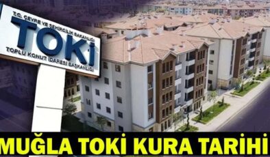 TOKİ MUĞLA KURA ÇEKİMİ NE ZAMAN, ERTELENDİ Mİ? Muğla TOKİ yeni kura tarihi