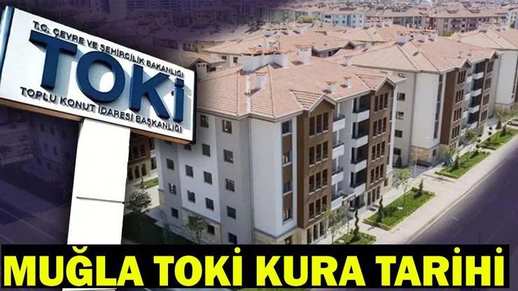 TOKİ MUĞLA KURA ÇEKİMİ NE ZAMAN, ERTELENDİ Mİ? Muğla TOKİ yeni kura tarihi
