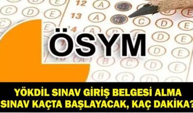 YÖKDİL KAÇTA BAŞLIYOR, KAÇTA BİTECEK? ÖSYM YÖKDİL/1 Sınav Giriş Belgesi Nasıl Alınır? Sınav Kaç Dakika?