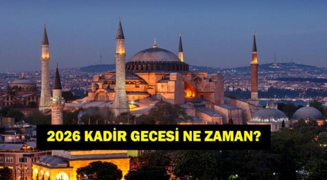 KADİR GECESİ 2026: Bu Sene Kadir Gecesi Ne Zaman? Ramazan'ın Kaçıncı Günü? 2026 Ramazan İmsakiyesi