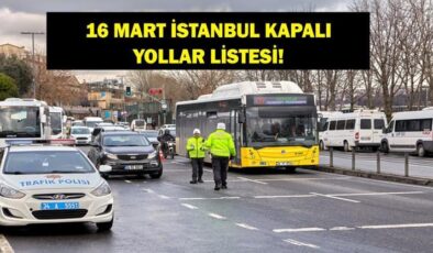 İSTANBUL KAPALI YOLLAR LİSTESİ BUGÜN: 16 Mart İstanbul’da Hangi Yollar Kapalı, Ne Zaman Açılacak? İlber Ortaylı’nın Cenazesi İçin Bazı Yollar Kapatılacak