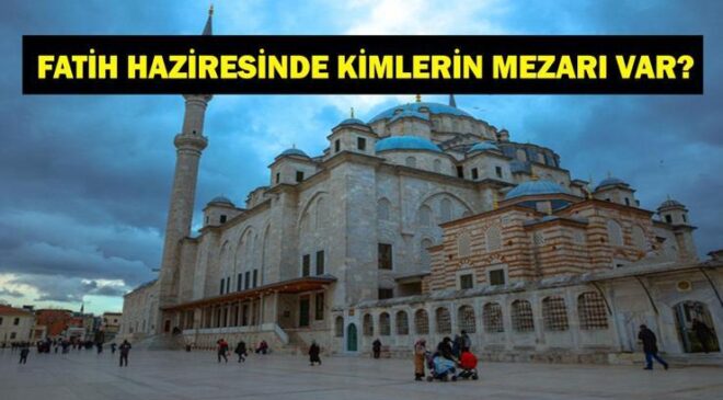 FATİH HAZİRESİNDE KİMLER YATIYOR? İlber Ortaylı'nın Defnedildiği Fatih Camii Haziresinde Kimlerin Mezarı Var?