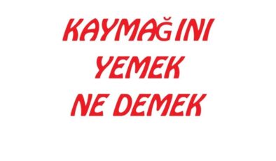 ”Kaymağını yemek” deyimi ne anlama geliyor?