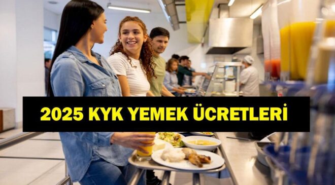 2025 KYK YEMEK ÜCRETLERİ: GSB KYK Yemek ve Kahvaltı Ücretli Mi? KYK Yemek Fiyatları Ne Kadar Oldu?